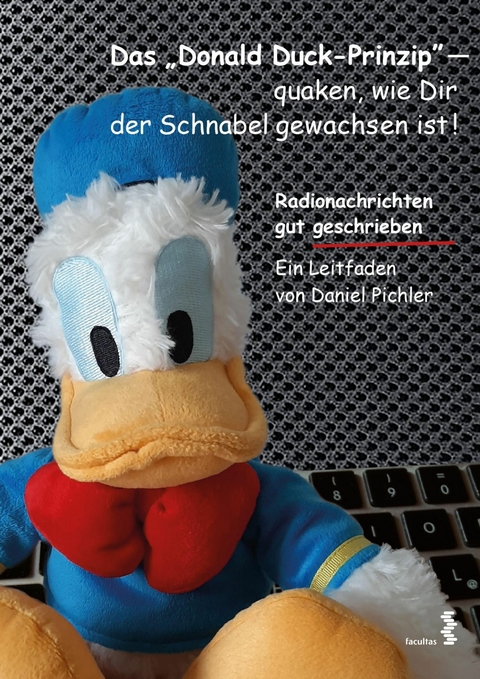 Das Donald Duck-Prinzip &ndash; quaken, wie Dir der Schnabel gewachsen ist! - Daniel Pichler