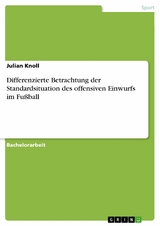Differenzierte Betrachtung der Standardsituation des offensiven Einwurfs im Fußball -  Julian Knoll