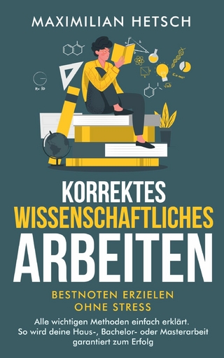 Korrektes wissenschaftliches Arbeiten – Bestnoten erzielen ohne Stress
