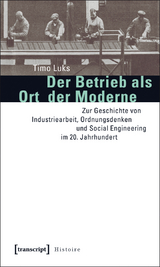 Der Betrieb als Ort der Moderne - Timo Luks