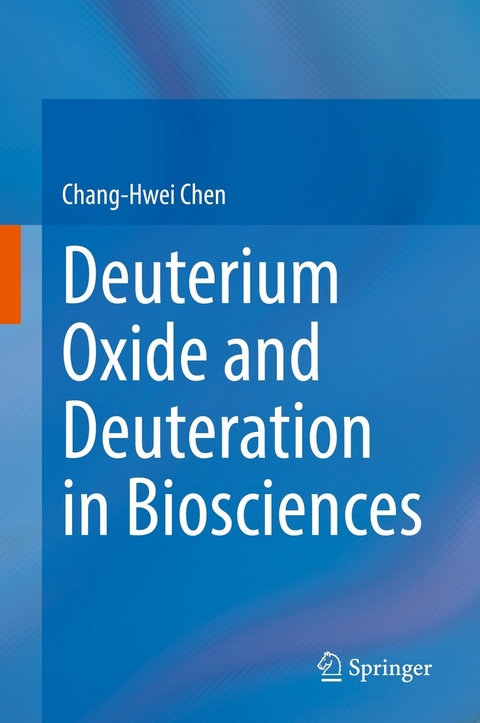 Deuterium Oxide and Deuteration in Biosciences -  Chang-Hwei Chen