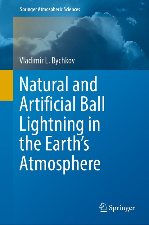 Natural and Artificial Ball Lightning in the Earth&rsquo;s Atmosphere - Vladimir L. Bychkov