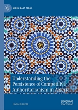 Understanding the Persistence of Competitive Authoritarianism in Algeria - Dalia Ghanem