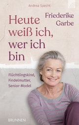 Heute wei&szlig; ich, wer ich bin - Friederike Garbe, Andrea Specht
