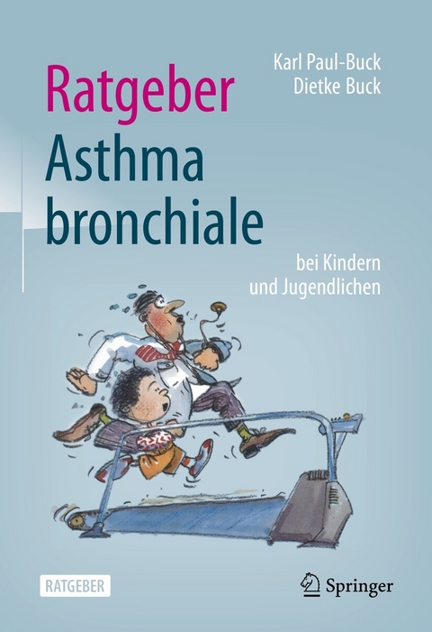Ratgeber Asthma bronchiale bei Kindern und Jugendlichen -  Karl Paul-Buck,  Dietke Buck