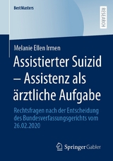 Assistierter Suizid &ndash; Assistenz als &auml;rztliche Aufgabe - Melanie Ellen Irmen