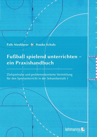 Fußball spielend unterrichten – ein Praxishandbuch