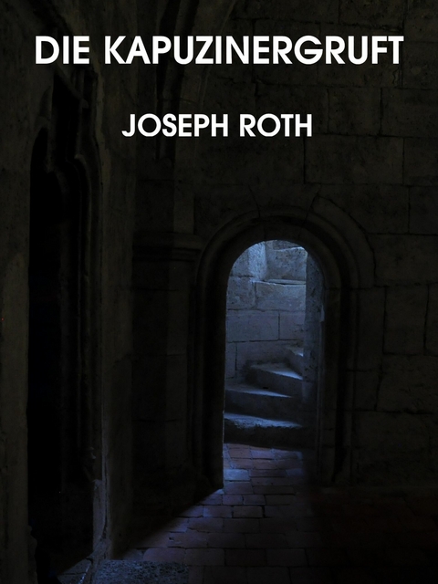 Die Kapuzinergruft - Joseph Roth