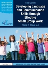 Developing Language and Communication Skills through Effective Small Group Work - Nash, Marion; Lowe, Jackie; Palmer, Tracey