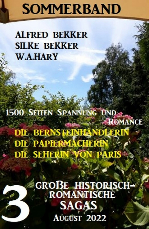 3 Gro&szlig;e historisch-romantische Sagas August 2022: Die Bernsteinh&auml;ndlerin. Die Papiermacherin. Die Seherin von Paris. 1500 Seiten Spannung und Romance. -  Alfred Bekker,  W. A. Hary,  Silke Bekker
