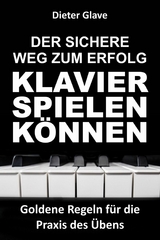Der sichere Weg zum Erfolg &mdash; Klavierspielen k&ouml;nnen - Dieter Glave