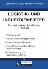 Logistik- und Industriemeister Basisqualifikation - Zusammenfassung der IHK-Pr&uuml;fungen - Weiterbildung Leichtgemacht