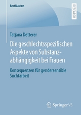Die geschlechtsspezifischen Aspekte von Substanzabh&auml;ngigkeit bei Frauen - Tatjana Detterer