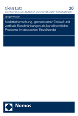 Marktbeherrschung, gemeinsamer Einkauf und vertikale Beschr&auml;nkungen als kartellrechtliche Probleme im deutschen Einzelhandel - Gregor Wecker