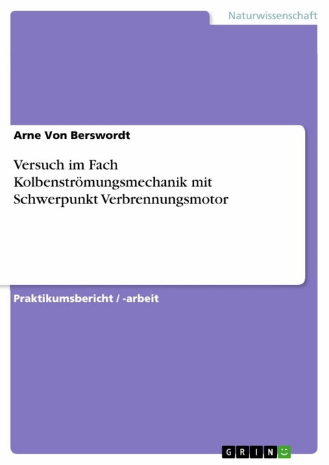 Versuch im Fach Kolbenstr&ouml;mungsmechanik mit Schwerpunkt Verbrennungsmotor - Arne Von Berswordt