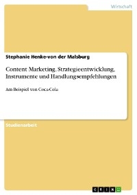 Content Marketing. Strategieentwicklung, Instrumente und Handlungsempfehlungen