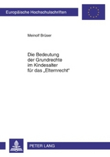 Die Bedeutung der Grundrechte im Kindesalter f&uuml;r das &laquo;Elternrecht&raquo; - Meinolf Br&uuml;ser