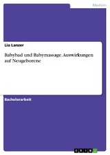 Babybad und Babymassage. Auswirkungen auf Neugeborene - Lia Lanzer