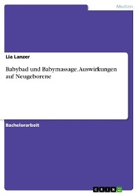 Babybad und Babymassage. Auswirkungen auf Neugeborene - Lia Lanzer