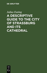 A Descriptive Guide to the City of Strassburg and its Cathedral - Julius Euting
