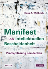 Manifest der intellektuellen Bescheidenheit - Hans A. Wüthrich