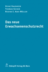 Das neue Erwachsenenschutzrecht - Heinz Hausheer, Thomas Geiser, Regina E. Aebi-M&uuml;ller