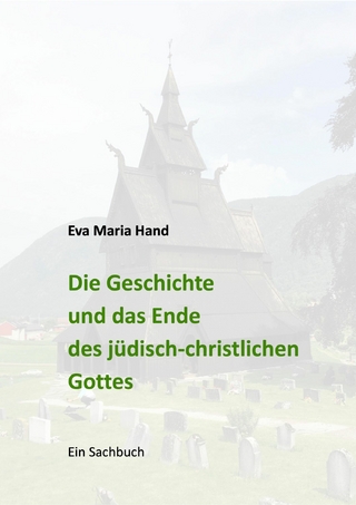 Die Geschichte und das Ende des jüdisch-christlichen Gottes
