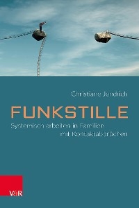 Funkstille: Systemisch arbeiten in Familien mit Kontaktabbr&uuml;chen -  Christiane Jendrich