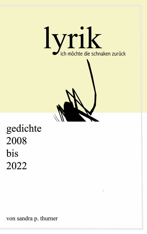 ich m&ouml;chte die schnaken zur&uuml;ck -  Sandra P. Thurner