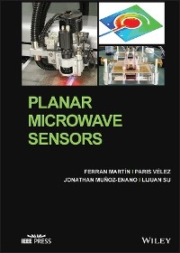 Planar Microwave Sensors - Ferran Mart&iacute;n, Paris V&eacute;lez, Jonathan Mu&ntilde;oz-Enano, Lijuan Su