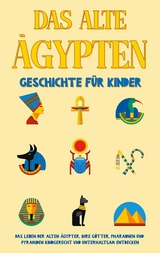Das alte &Auml;gypten - Geschichte f&uuml;r Kinder - Peer Galenski