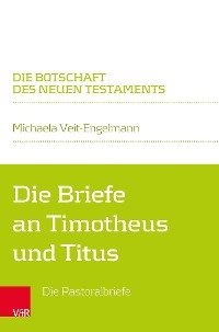 Die Briefe an Timotheus und Titus -  Michaela Veit-Engelmann
