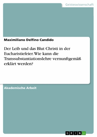 Der Leib und das Blut Christi in der Eucharistiefeier. Wie kann die Transsubstantiationslehre vernunftgemäß erklärt werden?