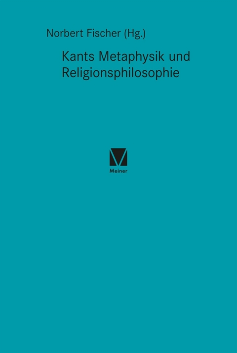 Kants Metaphysik und Religionsphilosophie - 
