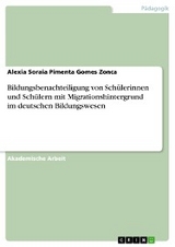 Bildungsbenachteiligung von Sch&uuml;lerinnen und Sch&uuml;lern mit  Migrationshintergrund im deutschen Bildungswesen - Alexia Soraia Pimenta Gomes Zonca