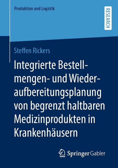Integrierte Bestellmengen- und Wiederaufbereitungsplanung von begrenzt haltbaren Medizinprodukten in Krankenh&auml;usern - Steffen Rickers