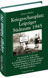 Kriegsschauplatz Leipziger S&uuml;draum 1945 - J&uuml;rgen M&ouml;ller