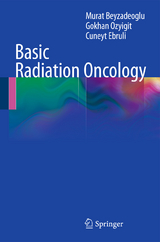 Basic Radiation Oncology - Murat Beyzadeoglu, Gokhan Ozyigit, C&uuml;neyt Ebruli