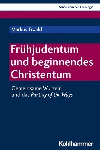 Fr&uuml;hjudentum und beginnendes Christentum - Markus Tiwald