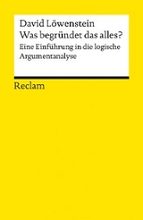 Was begründet das alles? Eine Einführung in die logische Argumentanalyse - David Löwenstein