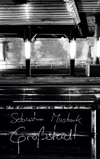 Gro&szlig;stadt - Sebastian Mushack