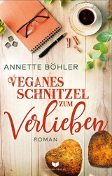 Veganes Schnitzel zum Verlieben: Liebesroman - Annette B&ouml;hler