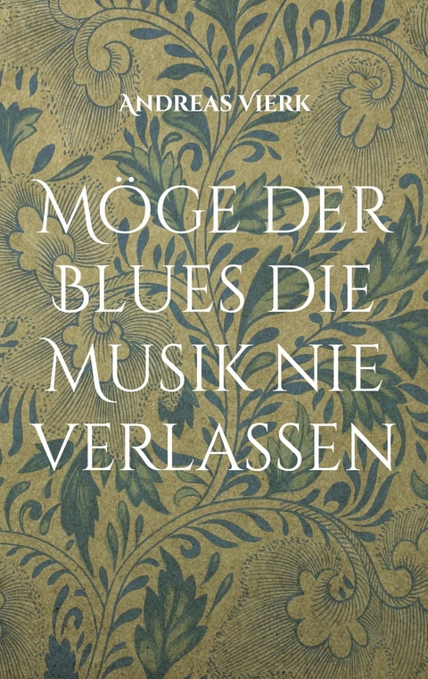 M&ouml;ge der Blues die Musik nie verlassen - Andreas Vierk