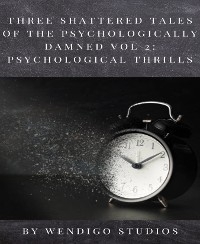 Three Shattered Tales Of The Psychologically Damned Vol 2: Psychological Thrills