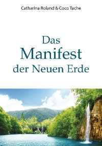 Das Manifest der Neuen Erde -  Catharina Roland,  Coco Tache