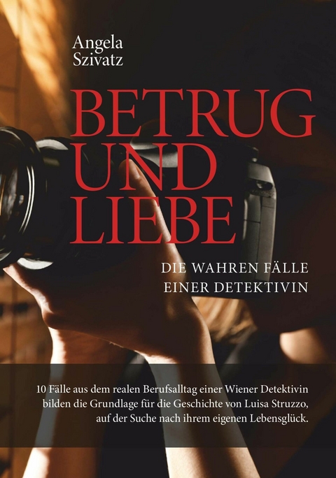 Betrug und Liebe - die wahren F&auml;lle einer Detektivin -  Angela Szivatz