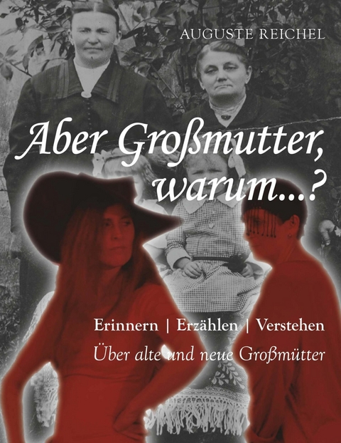 Aber Gro&szlig;mutter, warum...? -  Auguste Reichel