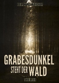 Grabesdunkel steht der Wald