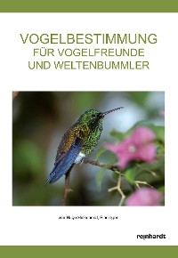 Vogelbestimmung f&uuml;r Vogelfreunde und Weltenbummler - Hugo Hufschmid