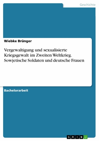 Vergewaltigung und sexualisierte Kriegsgewalt im Zweiten Weltkrieg. Sowjetische Soldaten und deutsche Frauen